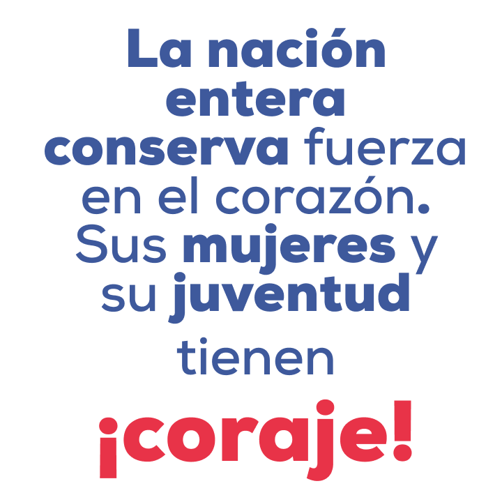La nación entera, sus mujeres, sus juventudes, tienen fuerza en el corazón, ¡coraje!